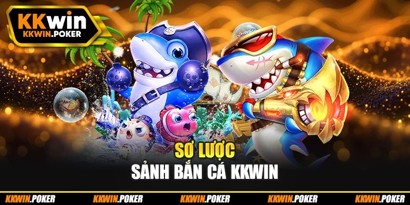 Sơ lược sảnh bắn cá kkwin