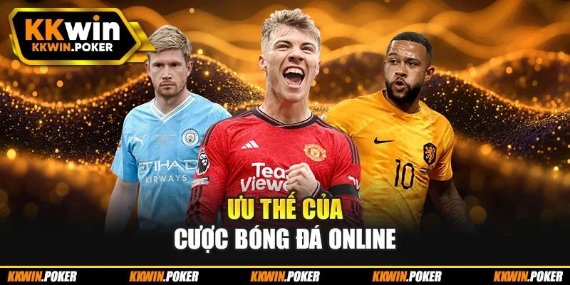 Ưu thế của cược bóng đá online