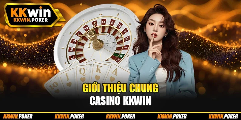 Giới thiệu chung casino KKWIN