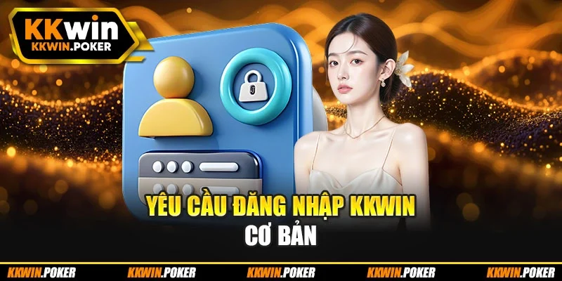 Yêu cầu đăng nhập kkwin cơ bản