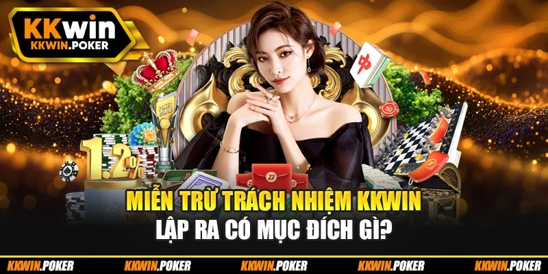 Miễn trừ trách nhiệm KKWIN lập ra có mục đích gì?