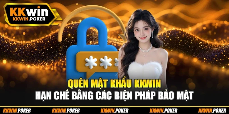 Quên mật khẩu KKWIN hạn chế bằng các biện pháp bảo mật