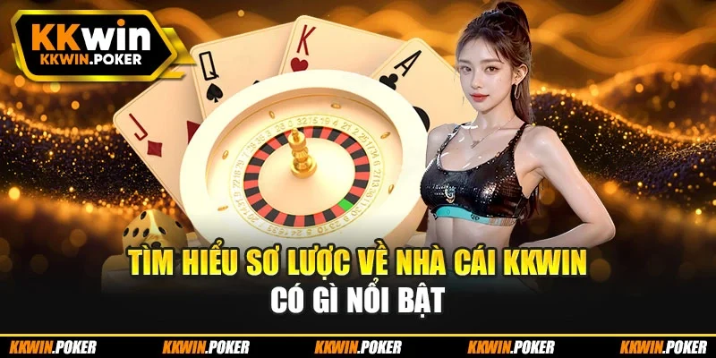 Tìm hiểu sơ lược về nhà cái kkwin có gì nổi bật